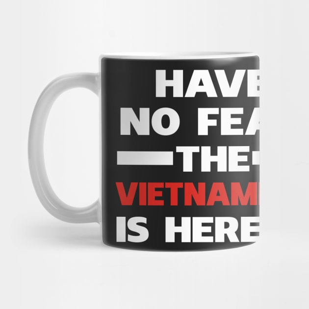 Have No Fear The Vietnamese Is Here Proud by isidrobrooks